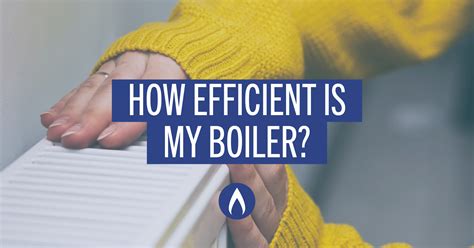 Boiler Efficiency | How Efficient is Your Boiler? Find Out!