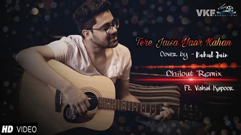 Tere Jaisa Yaar Kahan 2.0 | TERE JAISA YAAR KAHAN | Rahul Jain Ft. Vishal Kapoor | VKF ...