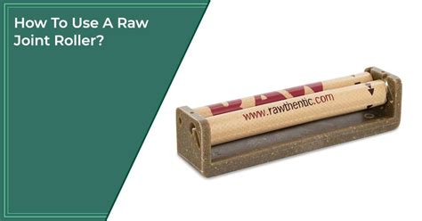 How To Use A Raw Joint Roller