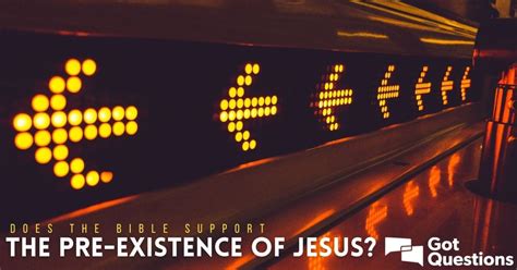 Does the Bible support the pre-existence of Jesus? | GotQuestions.org