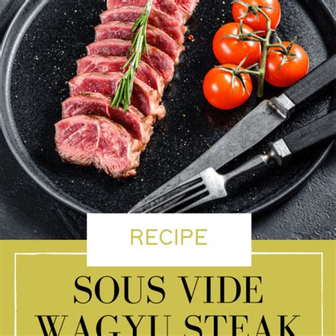 Sous Vide Wagyu Steak Recipe: Foolproof A5 and American - Top Sous Vide