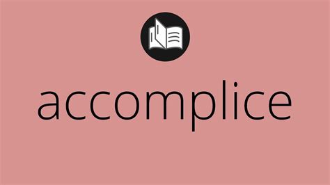 What ACCOMPLICE means • Meaning of ACCOMPLICE • accomplice MEANING ...