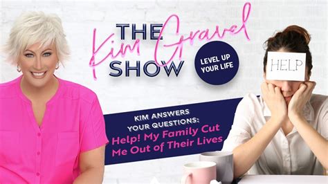 The Kim Gravel Show - Kim Answers Your Questions: Help! My Family Cut Me Out of Their Lives ...