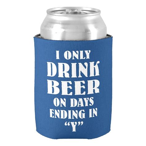 I only drink beer on days ending in y Can Cooler | Drinking beer, Funny beer koozies, Beer coozie