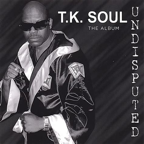 T.K. Soul - Undisputed the Album (His Latest) Lyrics and Tracklist | Genius