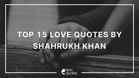 Top 15 Love Quotes By Shahrukh Khan | Epic Quotes