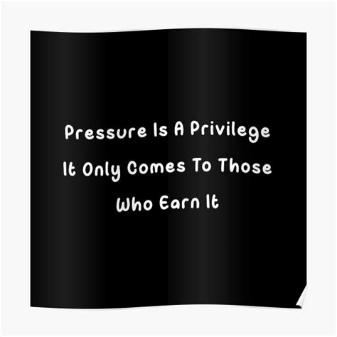 "pressure is a privilege it only comes to those who earn it" Poster for Sale by PrintableB ...