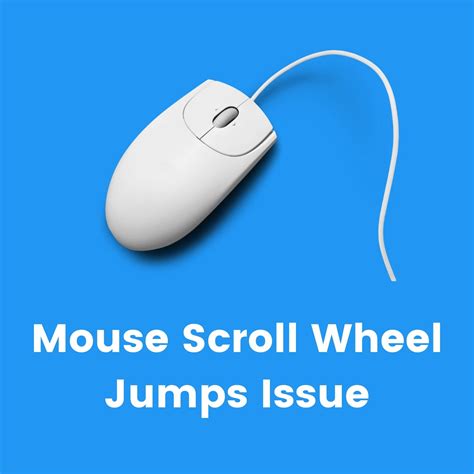 Mouse Scroll Wheel Jumps [Explanation and Solution to Solve Issue]