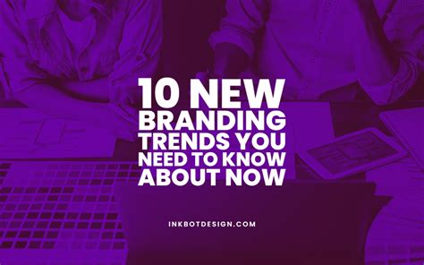 10 New Branding Trends You Need To Know About In 2024