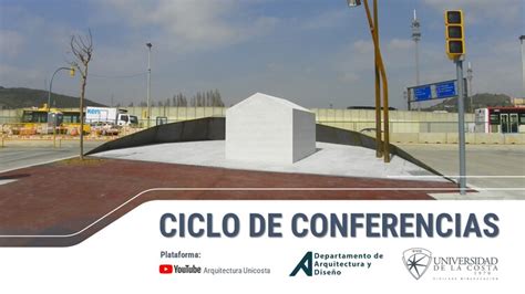 Ciclo de conferencias: Departamento de Arquitectura y Diseño / Universidad de la Costa ...