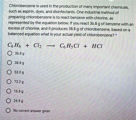 Chlorobenzene is used in the production of many important chemicals such as aspirin, dyes, and ...