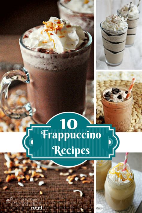 10 Amazing Frappuccino Recipes