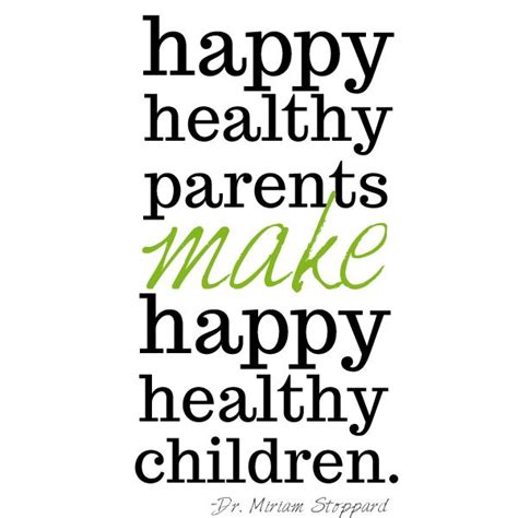 "happy healthy parents make happy healthy children" Thank God both of ...