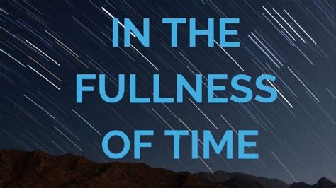 IN THE FULLNESS OF TIME - YouTube