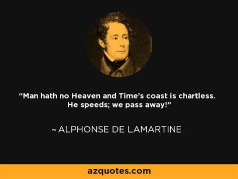 Alphonse de Lamartine quote: Man hath no Heaven and Time's coast is ...