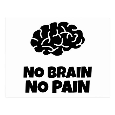 No Brain No Pain Postcard | Zazzle.com