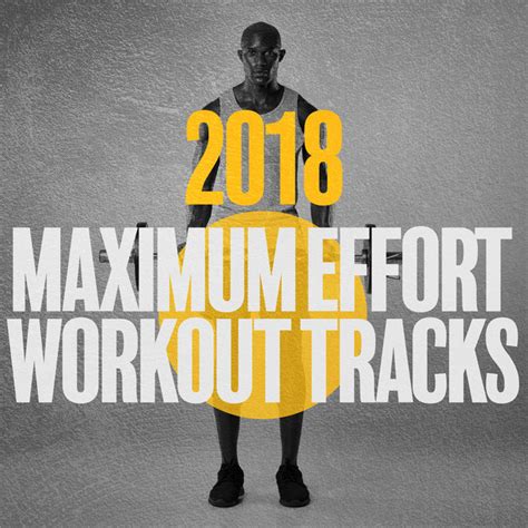 2018 Maximum Effort: Workout Tracks - Album by Gym Music | Spotify