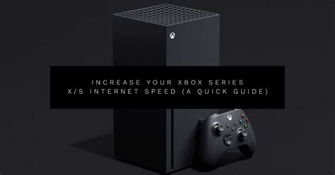 Increase your Xbox Series X/S Internet Speed (A Quick Guide) - Core Xbox