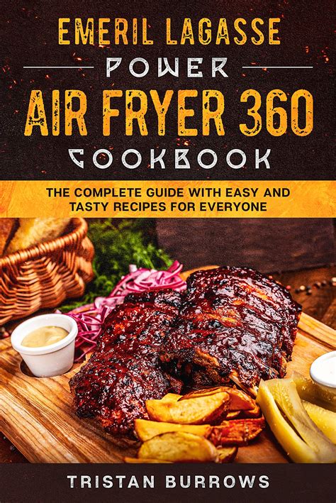 Emeril Lagasse Power Air Fryer 360 Cookbook: The Complete Guide With Easy and Tasty Recipes for ...