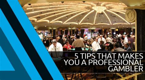 5 Tips That Makes You A Professional Gambler - The Gamble