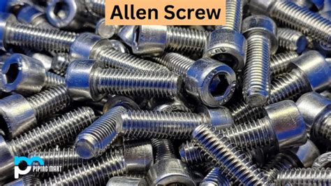 What is Allen Screw? uses and Dimensions