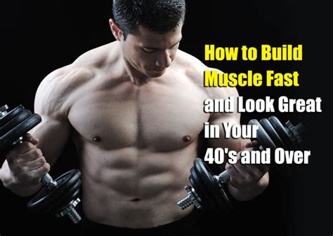 How to Build Muscle Fast and Look Great in Your 40's and Over