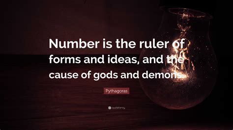 Pythagoras Quote: “Number is the ruler of forms and ideas, and the cause of gods and demons.”