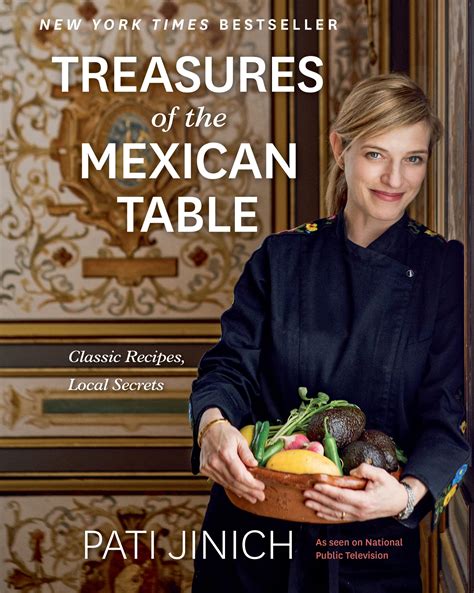 Pati Jinich Treasures Of The Mexican Table: Classic Recipes, Local Secrets