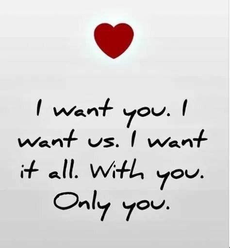 I want you. I want us. I want it all. With you. Only you. I love you. ️ | Love yourself quotes ...