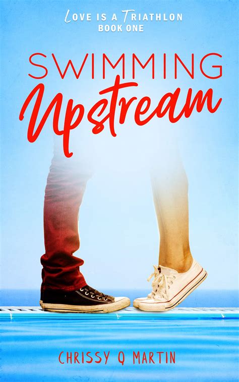 Swimming Upstream (Love is a Triathlon #1) by Chrissy Q. Martin | Goodreads