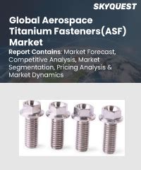 Aerospace Titanium Fasteners(ASF) Market Size, Trends & Forecast | 2031