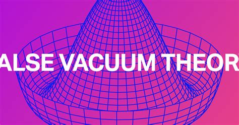 False Vacuum Theory