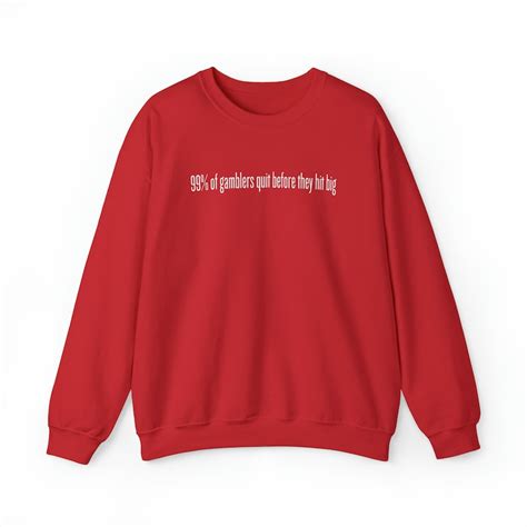 99 Percent of Gamblers Quit Before They Hit Big Crewneck Sweatshirt Unisex Funny Meme Truth Men ...