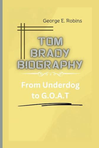 TOM BRADY BIOGRAPHY: From Underdog to G.O.A.T by George E. Robins ...