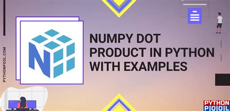 Numpy Dot Product in Python With Examples - Python Pool