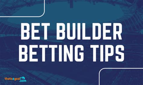 Bet Builder Tips for Today, Tomorrow and this Weekend