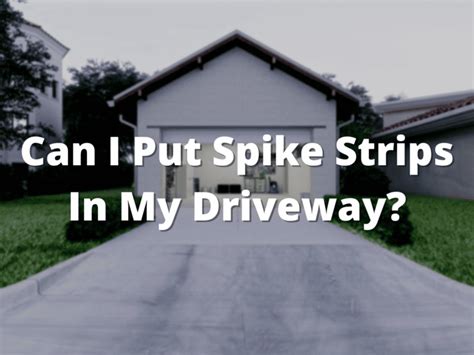 Can I Put Spike Strips In My Driveway? - Serious Home Security