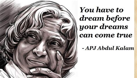 You have to dream before your dreams can come true - APJ Abdul Kalam ...