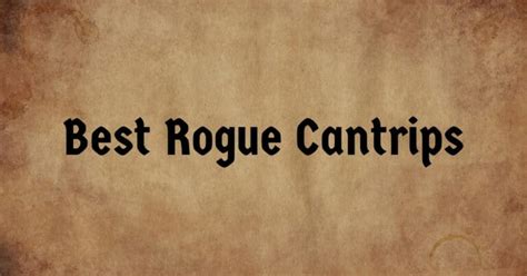 The 6 Best Cantrips in DnD 5e for the Rogue Class