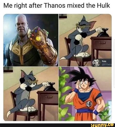 Me right after Thanos mixed the Hulk - iFunny :) | Dragon ball super funny, Dbz memes, Anime ...