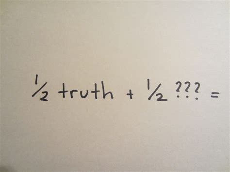 Half-truths + half ??? = What does it mean? / Sam Thiara