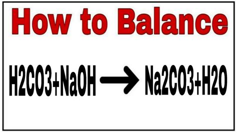 How to balance H2CO3+NaOH=Na2CO3+H2O|chemical equation H2CO3+NaOH=Na2CO3+H2O|H2CO3+NaOH=Na2CO3 ...