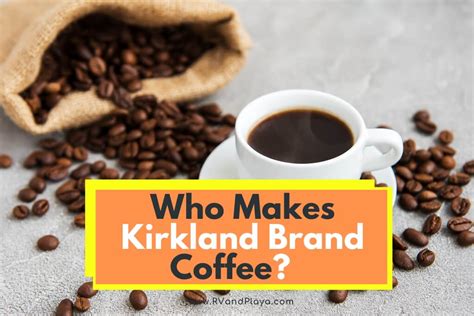 Who Makes Kirkland Brand Coffee? (Proved!)