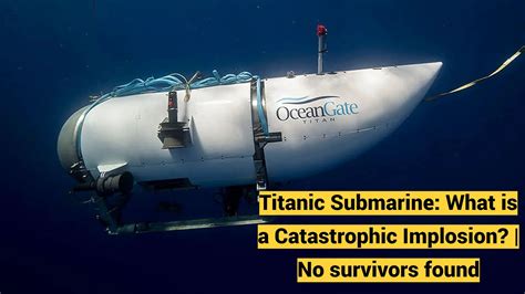 Titanic Submarine: What is a Catastrophic Implosion? | No survivors found