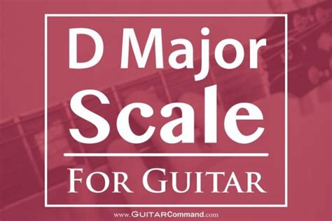 D Major Scale For Guitar TAB, Notation & Patterns, Lesson & Information