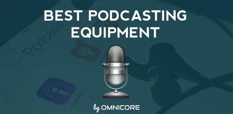 Best Podcast Equipment 2018 for a Dream Setup by Omnicore