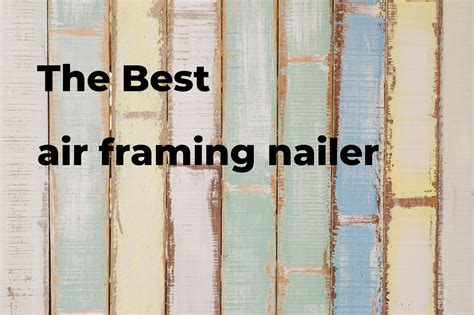 The best air framing nailer - Polimetro