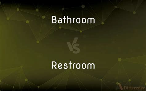 Bathroom vs. Restroom — What’s the Difference?