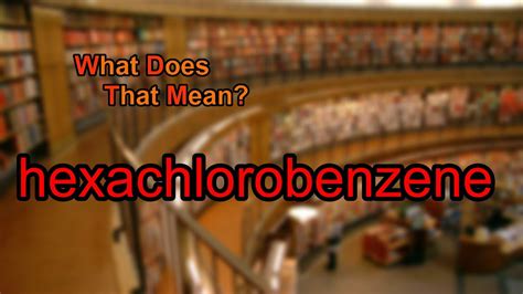 What does hexachlorobenzene mean? - YouTube