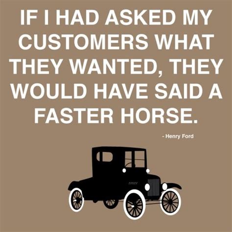 Henry Ford's Customers Didn't Want A Faster Horse